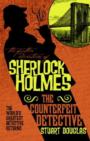 The Further Adventures of Sherlock Holmes - The Counterfeit Detective de Stuart Douglas