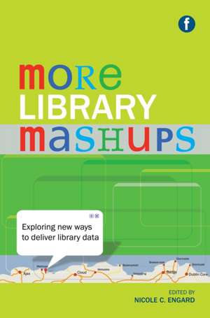 More Library Mashups: Exploring new ways to deliver library data de Nicole C. Engard