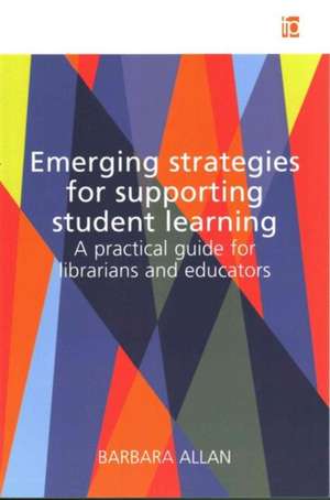 Emerging Strategies for Supporting Student Learning: A practical guide for librarians and educators de Barbara Allen