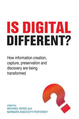 Is Digital Different?: How Information Creation, Capture, Preservation and Discovery are being Transformed de Michael Moss