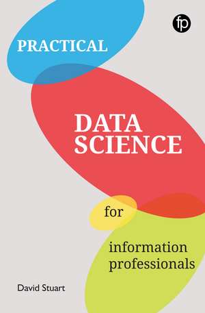 Practical Data Science for Information Professionals de David Stuart