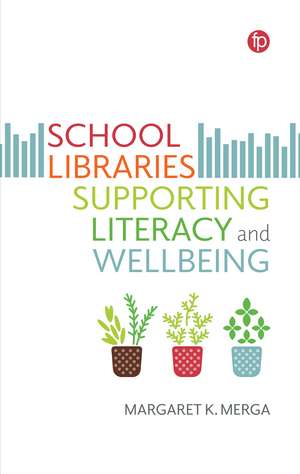 School Libraries Supporting Literacy and Wellbeing de Margaret K. Merga