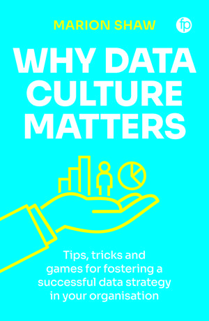 Why Data Culture Matters: Tips, Tricks and Games for Fostering a Successful Data Strategy in Your Organisation de Marion Shaw