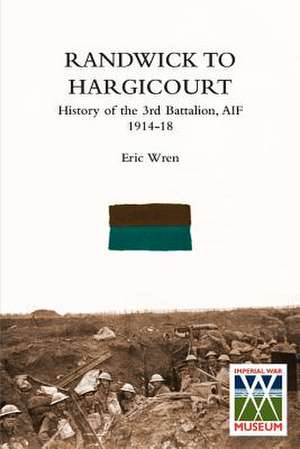 Randwick to Hargicourthistory of the 3rd Battalion, A.I.F. de Eric Wren