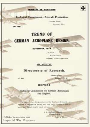 Trend of German Aeroplane Design: June 1919reports on German Aircraf de Ministry of Munition Aircraft Productio