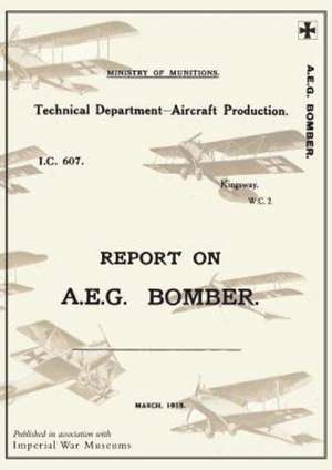 Report on A.E.G. Bomber, March 1918reports on German Aircraft 3 de Ministry of Munition Aircraft Productio