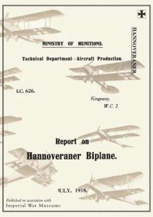 Report on the Hannoveraner Biplane, July 1918reports on German Aircraft 13 de Ministry of Munition Aircraft Productio