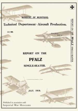 Report on the Pfalz Single-Seater, July 1918reports on German Aircraft 17 de Ministry of Munition Aircraft Productio