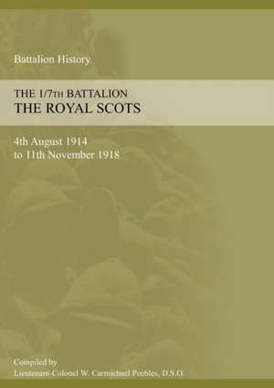 1/7th Battalion the Royal Scots 4th August 1914 to 11 November 1918 de W. Carmichael Peebles