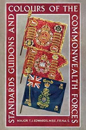 STANDARDS, GUIDONS AND COLOURS OF THE COMMONWEALTH FORCES de T J Edwards