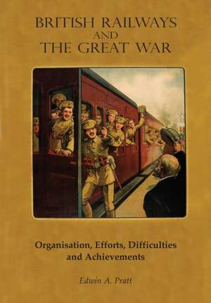 British Railways and the Great War Volume 1 de Edwin A Pratt