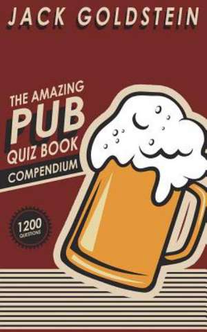 The Amazing Pub Quiz Book Compendium de Jack Goldstein