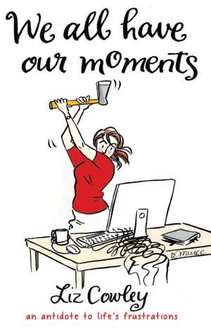 We All Have Our Moments de Liz Cowley