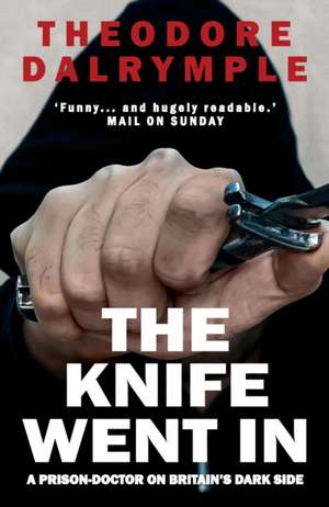 The Knife Went In de Theodore Dalrymple