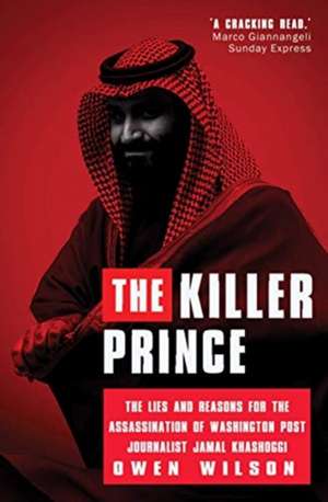 The Killer Prince: The Bloody Assassination of a Washington Post Journalist by the Saudi Secret Service de Owen Wilson