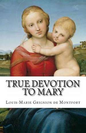 True Devotion to Mary de Sain Louis Marie Grignion De Montfort