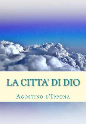 La Citta' Di Dio de Agostino D'Ippona