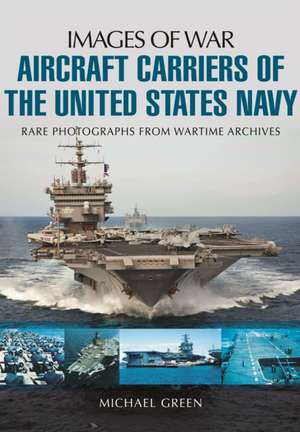 Aircraft Carriers of the United States Navy de Michael Green