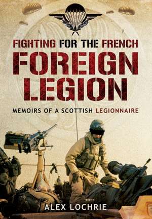 Fighting for the French Foreign Legion de Alex Lochrie