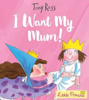 I Want My Mum! de Tony Ross