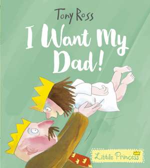 I Want My Dad! de Tony Ross