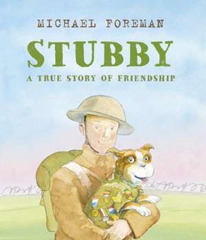 Foreman, M: Stubby: A True Story of Friendship de Michael Foreman