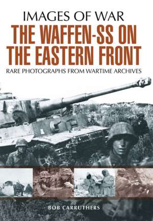 The Waffen SS on the Eastern Front de Bob Carruthers