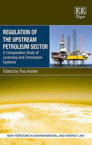 Regulation of the Upstream Petroleum Sector – A Comparative Study of Licensing and Concession Systems de Tina Hunter