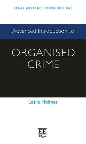 Advanced Introduction to Organised Crime de Leslie Holmes