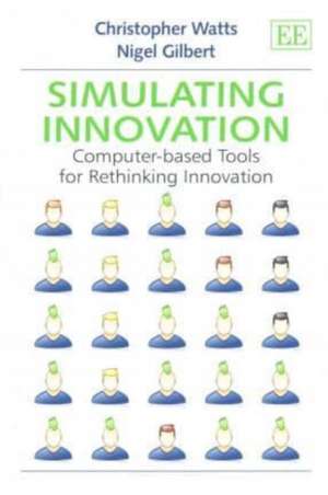 Simulating Innovation – Computer–based Tools for Rethinking Innovation de Christopher Watts