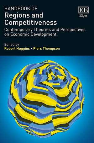 Handbook of Regions and Competitiveness – Contemporary Theories and Perspectives on Economic Development de Robert Huggins