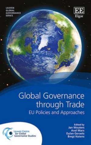 Global Governance through Trade – EU Policies and Approaches de Jan Wouters