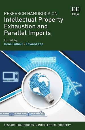 Research Handbook on Intellectual Property Exhaustion and Parallel Imports de Irene Calboli