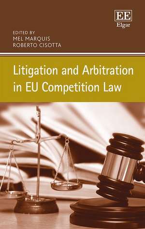 Litigation and Arbitration in EU Competition Law de Mel Marquis