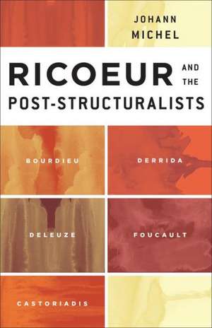 Ricoeur and the Post-Structuralists de Johann Michel