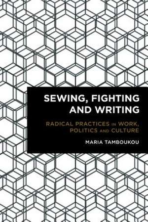 Sewing, Fighting and Writing de Maria Tamboukou