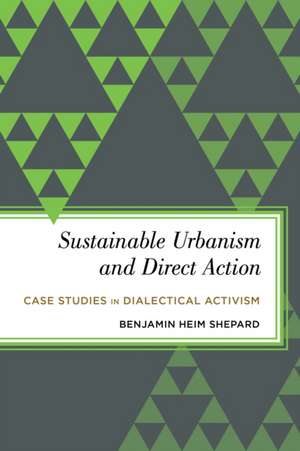 Sustainable Urbanism and Direct Action de Benjamin Heim Shepard