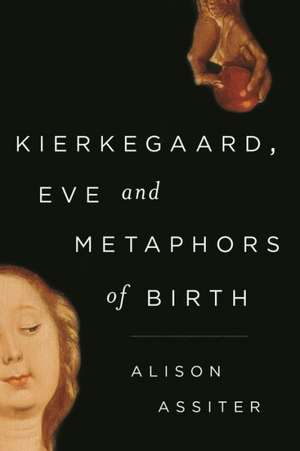 Kierkegaard, Eve and Metaphors of Birth de Alison Assiter