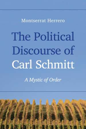 The Political Discourse of Carl Schmitt de Montserrat Herrero