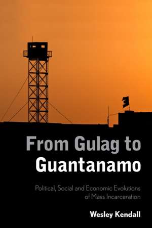 From Gulag to Guantanamo de Wesley Kendall