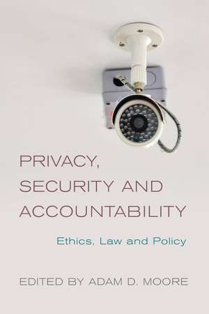 Privacy, Security and Accountability: Ethics, Law and Policy de Adam D. Moore