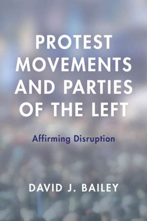 PROTEST MOVEMENTS AMP PARTIES OFCB de David J. Bailey