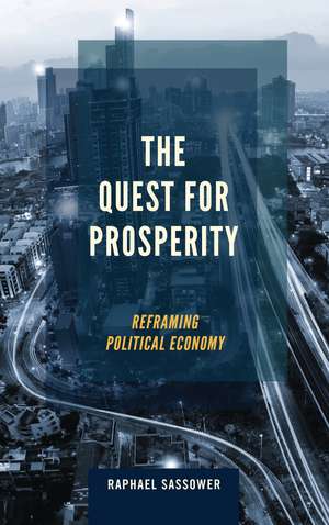 The Quest for Prosperity: Reframing Political Economy de Raphael Sassower
