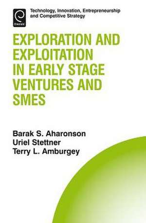 Exploration and Exploitation in Early Stage Ventures and SMEs de Barak S. Aharonson