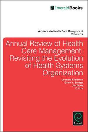 Annual Review of Health Care Management – Revisiting the Evolution of Health Systems Organization de Leonard H. Friedman