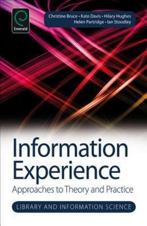 Information Experience – Approaches to Theory and Practice de Christine Bruce