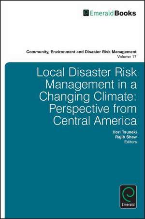 Local Disaster Risk Management in a Changing Cli – Perspective from Central America de Hori Tsuneki