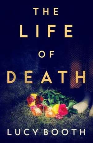 The Life of Death de Lucy Booth