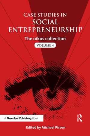 Case Studies in Social Entrepreneurship: The oikos collection Vol. 4 de Michael Pirson