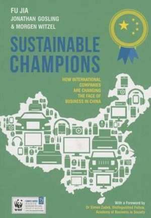 Sustainable Champions: How International Companies are Changing the Face of Business in China de Fu Jia